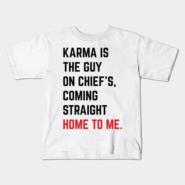 Karma Is The Guy On Chief's, Coming Straight Home To Me. v6 Kids T-Shirt by Emma